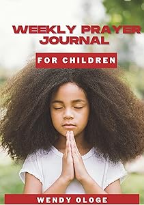Children Weekly Prayer Journal by Wendy Ologe