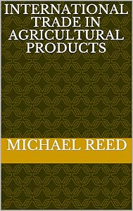 International Trade in Agricultural Products by Michael Reed