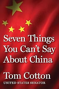 Seven Things You Can't Say About China by Tom Cotton