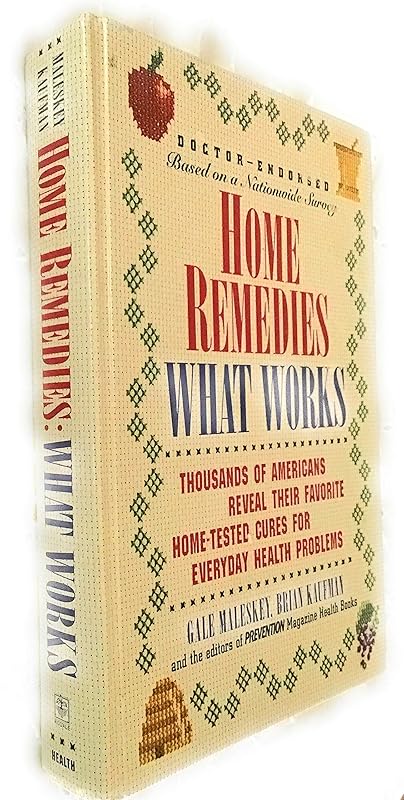 Home Remedies: What Works : Thousands of Americans Reveal Their Favorite Home-Tested Cures for Everyday Health Problems by Gale Maleskey