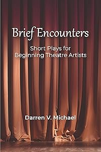Brief Encounters: Short Plays for Beginning Theatre Artists by Darren V. Michael