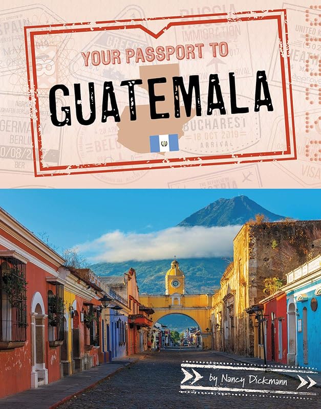 Your Passport to Guatemala (World Passport) by Nancy Dickmann