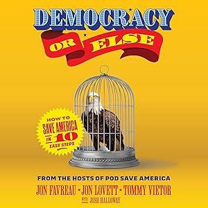 Democracy or Else: How to Save America in 10 Easy Steps by Jon Favreau
