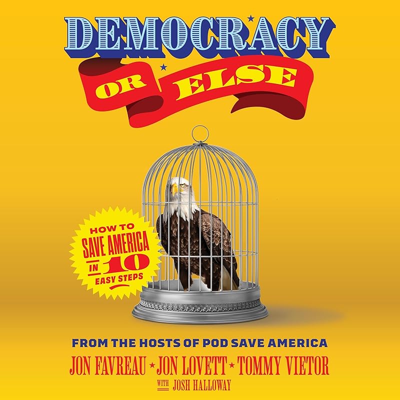 Democracy or Else: How to Save America in 10 Easy Steps by Jon Favreau