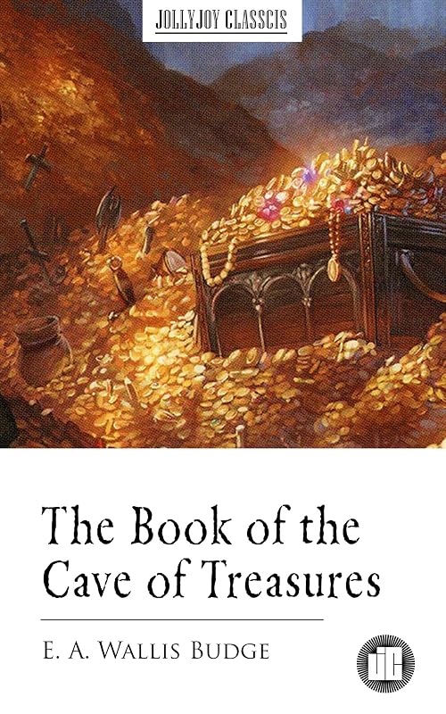 The Book of the Cave of Treasures by E a Wallis Budge