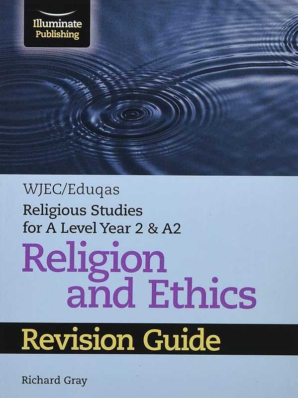 WJEC/Eduqas Religious Studies for A Level Year 2 & A2 Religion and Ethics Revision Guide by Richard Gray