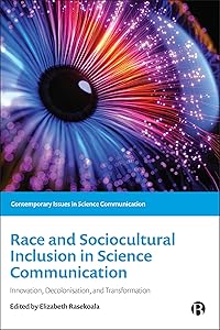 Race and Sociocultural Inclusion in Science Communication: Innovation, Decolonisation, and Transformation (Contemporary Issues in Science Communication) by Elizabeth Rasekoala
