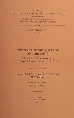 The Feast of the Desert of Apa Shenoute: A Liturgical Procession from the White Monastery in Upper Egypt (Corpus Scriptorum Christianorum Orientalium, Scriptores Coptici, 53)
