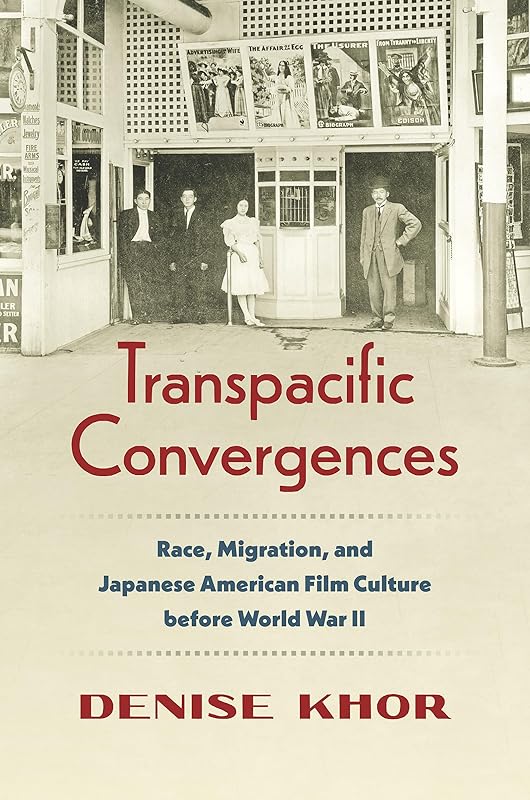 Transpacific Convergences: Race, Migration, and Japanese American Film Culture Before World War II (Studies in United States Culture) by Denise Khor