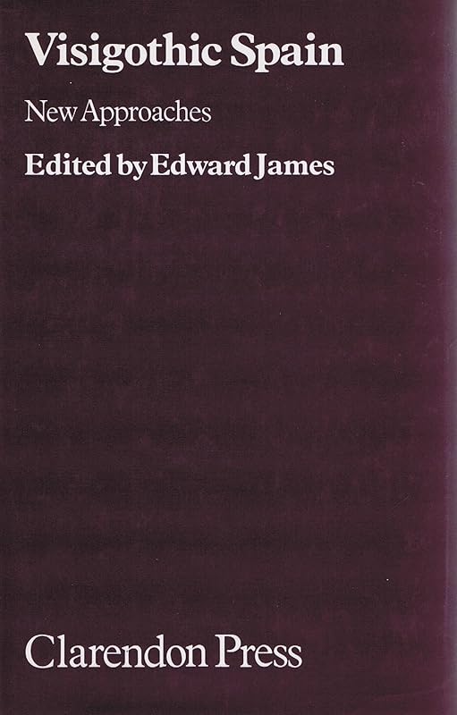 Visigothic Spain: New Approaches by Edward James