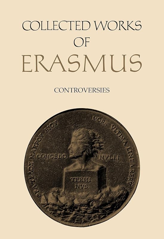 Collected Works of Erasmus: Controversies, Volume 76 by Desiderius Erasmus