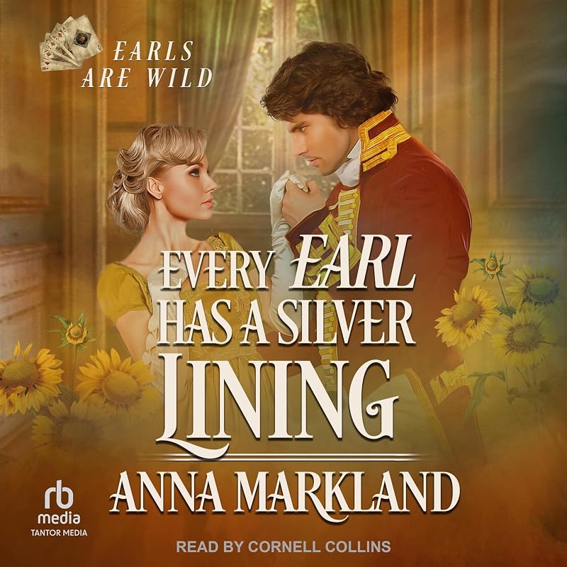 Every Earl Has a Silver Lining: Earls Are Wild, Book 1 by Anna Markland