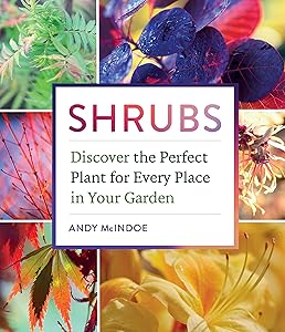 Shrubs: Discover the Perfect Plant for Every Place in Your Garden by Andy McIndoe