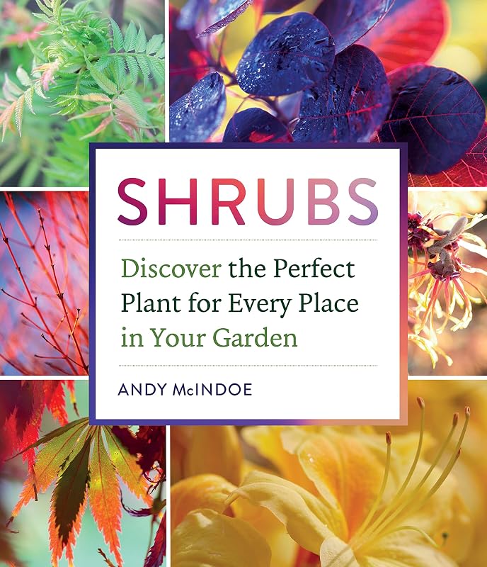 Shrubs: Discover the Perfect Plant for Every Place in Your Garden by Andy McIndoe