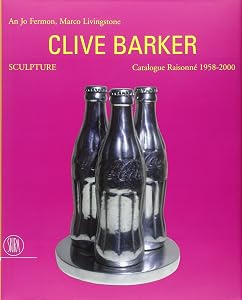 Clive Barker Sculpture: Catalogue Raisonné 1958-2000 by An Jo Fermon