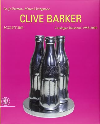 Clive Barker Sculpture: Catalogue Raisonné 1958-2000