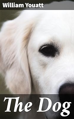 The Dog: Exploring Canine History, Behavior, and Care in 19th-Century Natural History