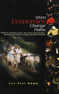 When Economies Change Paths: Models of Transition in China, the Central Asian Republics, Myanmar & the Nations of Former Indochine Française