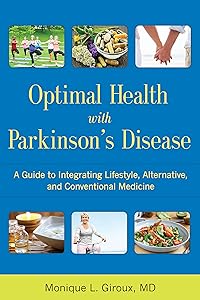 Optimal Health with Parkinson's Disease: An Integrative Guide to Complementary, Alternative, and Lifestyle Therapies for a Lifetime of Wellness by Monique L. Giroux MD