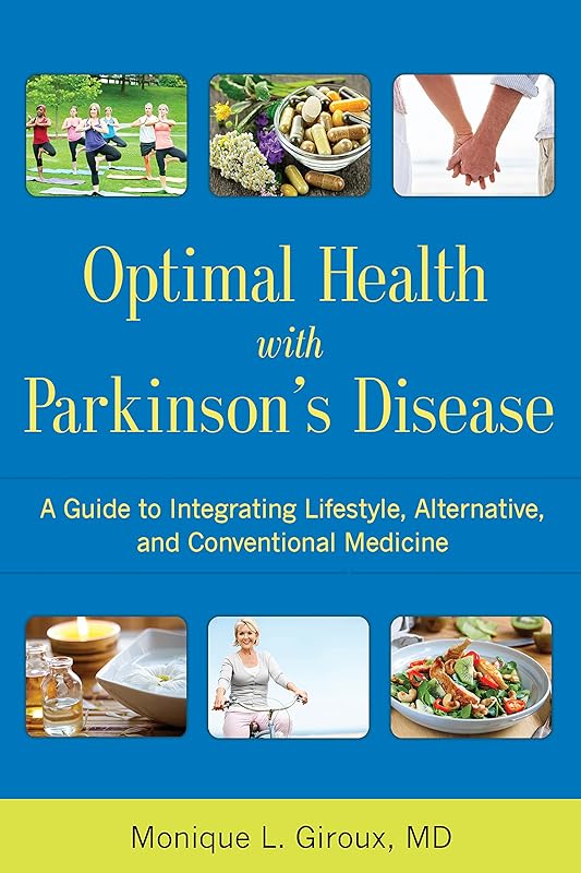 Optimal Health with Parkinson's Disease: An Integrative Guide to Complementary, Alternative, and Lifestyle Therapies for a Lifetime of Wellness by Monique L. Giroux MD