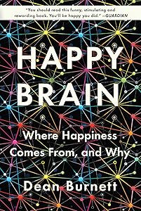 Happy Brain: Where Happiness Comes From, and Why by Dean Burnett