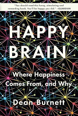 Happy Brain: Where Happiness Comes From, and Why