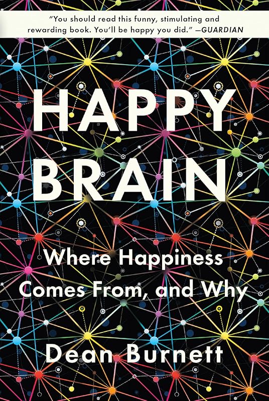 Happy Brain: Where Happiness Comes From, and Why by Dean Burnett