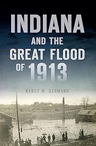 Indiana and the Great Flood of 1913 (Disaster) by Nancy M. Germano