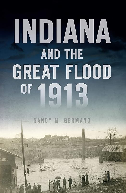 Indiana and the Great Flood of 1913 (Disaster) by Nancy M. Germano