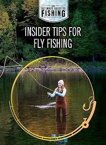 Insider Tips for Fly Fishing (The Ultimate Guide to Fishing)