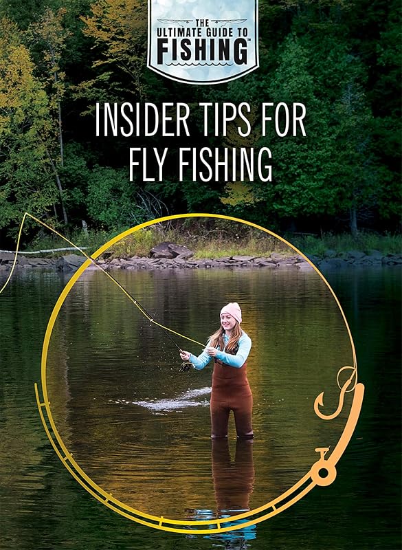 Insider Tips for Fly Fishing (The Ultimate Guide to Fishing) by Jane Katirgis