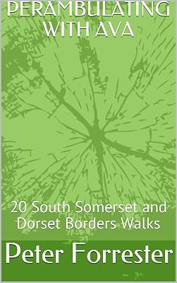 PERAMBULATING WITH AVA: 20 South Somerset and Dorset Borders Walks
