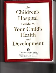 The Children's Hospital Guide to Your Child's Health and Development by Children's Hospital
