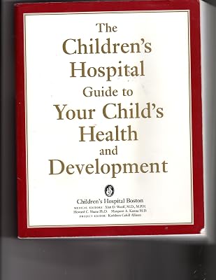 The Children's Hospital Guide to Your Child's Health and Development