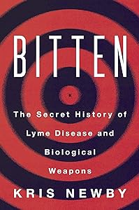 Bitten: The Secret History of Lyme Disease and Biological Weapons by Kris Newby