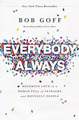 Everybody, Always: Becoming Love in a World Full of Setbacks and Difficult People