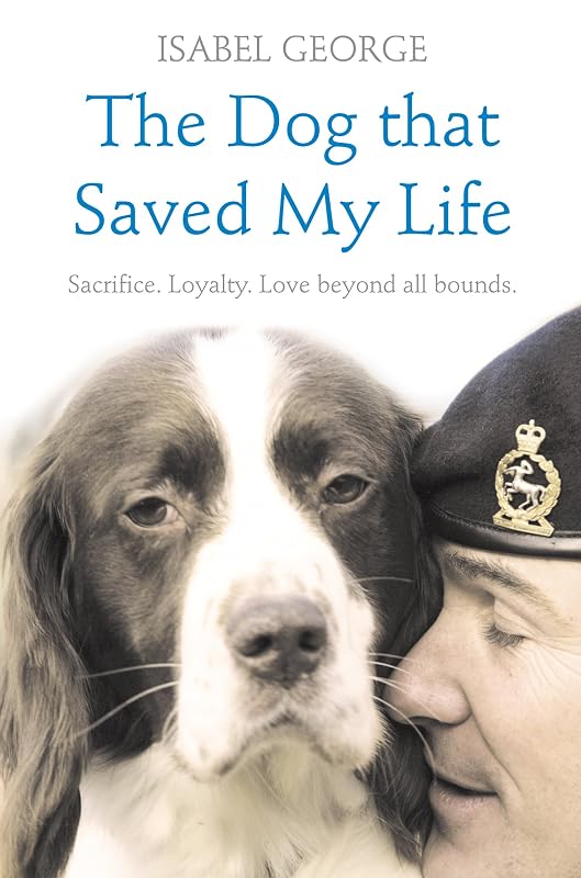 The Dog that Saved My Life: Incredible true stories of canine loyalty beyond all bounds (Heroes) by Isabel George