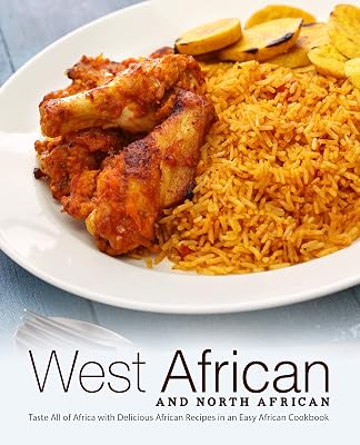 West African and North African: Taste All of Africa with Delicious African Recipes in an Easy African Cookbook
