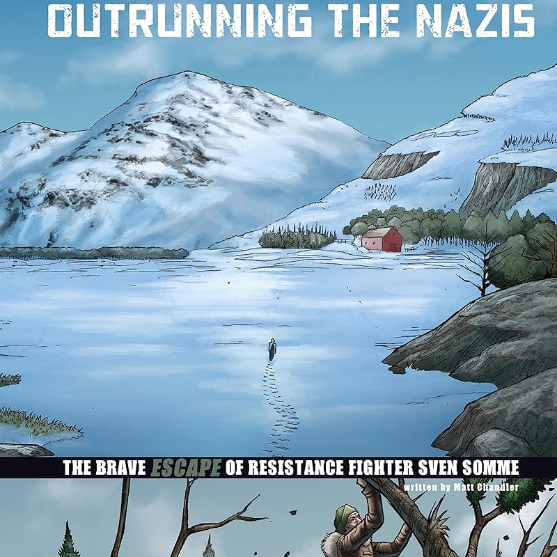 Outrunning the Nazis: The Brave Escape of Resistance Fighter Sven Somme by Matt Chandler