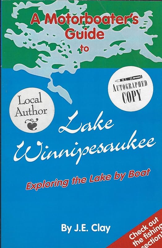 A Motorboater's Guide to Lake Winnipesaukee: Exploring the Lake by Boat by J.E.Clay