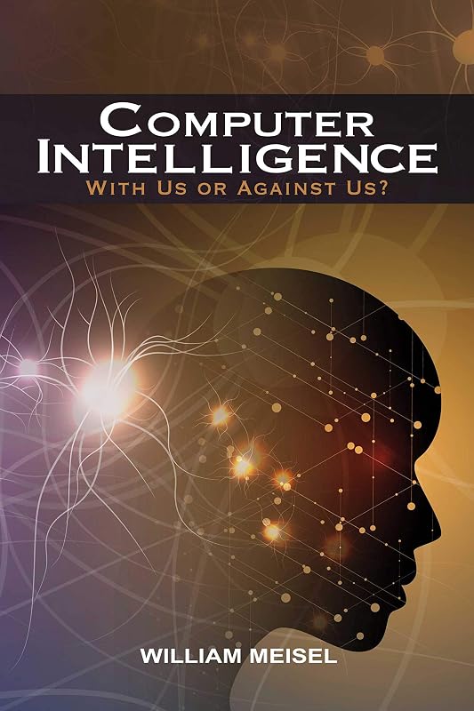 Computer Intelligence: With Us or Against Us? by William Meisel