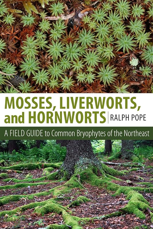 Mosses, Liverworts, and Hornworts: A Field Guide to the Common Bryophytes of the Northeast by Ralph H. Pope
