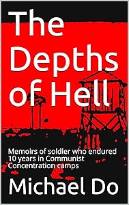 The Depths of Hell: Memoirs of soldier who endured 10 years in Communist Concentration camps by Michael Do
