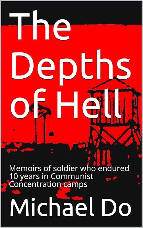 The Depths of Hell: Memoirs of soldier who endured 10 years in Communist Concentration camps by Michael Do