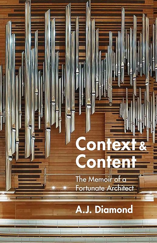 Context and Content: The Memoir of a Fortunate Architect by A.J. Diamond