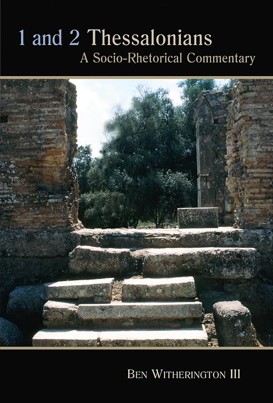 1 and 2 Thessalonians: A Socio-Rhetorical Commentary by Ben Witherington III