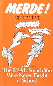 Merde ! - the Real French You Were Never Taught at School by Genevieve