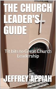 THE CHURCH LEADER'S GUIDE: Tit bits to Great Church Leadership