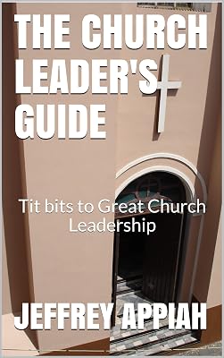 THE CHURCH LEADER'S GUIDE: Tit bits to Great Church Leadership