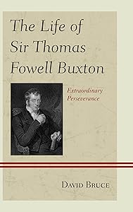 The Life of Sir Thomas Fowell Buxton: Extraordinary Perseverance